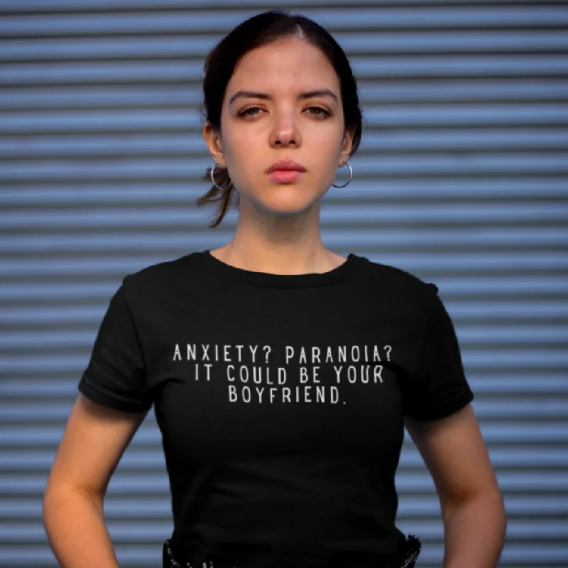 Anxiety? Paranoia? It Could Be Your Boyfriend. Unisex t-shirt